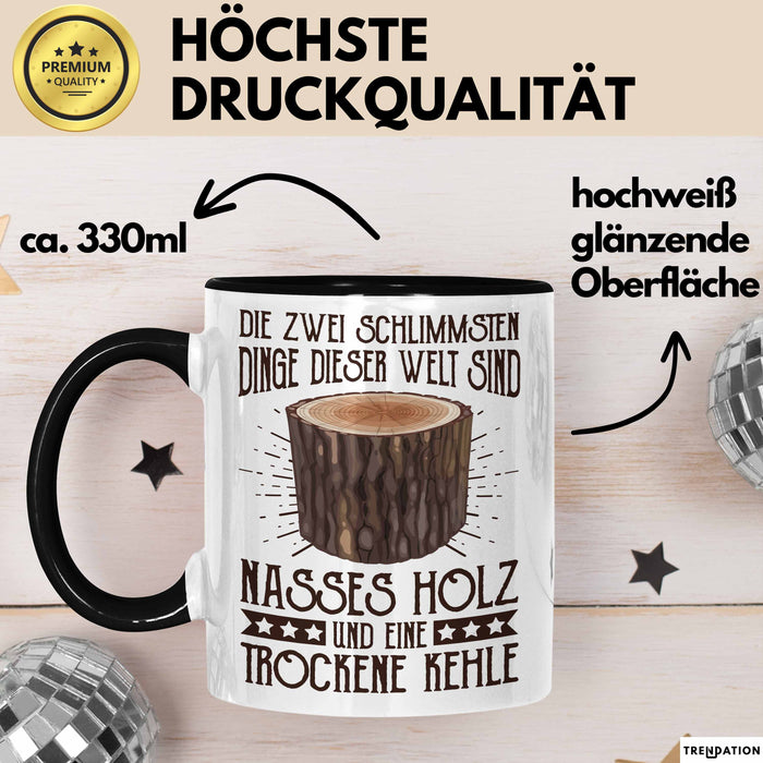 Holzarbeiter Tasse Geschenk Die 2 Schlimmesten Dinge Nasses Holz Und Trockene Kehle Schreiner Waldarbeiter Becher Trendation