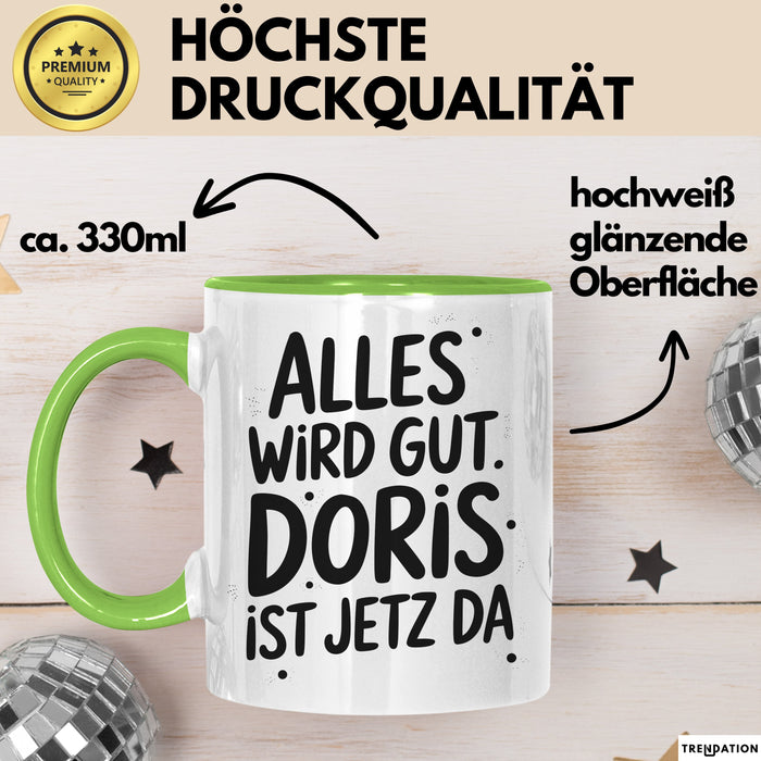 Doris Tasse Geschenk Alles Ist Gut Doris Ist Jetz Da Geschenkidee Becher mit Name Grün Trendation