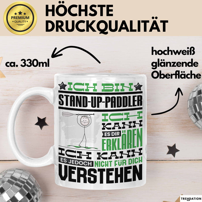 Stand-Up-Paddler Geschenk Tasse Lustige Geschenkdiee für einen Stand-Up-Paddler Geburtstag Ich Bin Stand-Up-Paddler Ich Kann Es Dir Erklären Aber Nicht Für Dich Verstehen Weiß Trendation