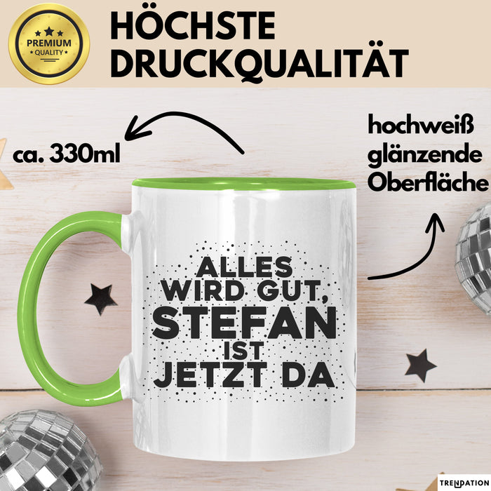 Stefan Tasse Alles Wird Gut, Stefan Ist Jetzt Da Geschenk