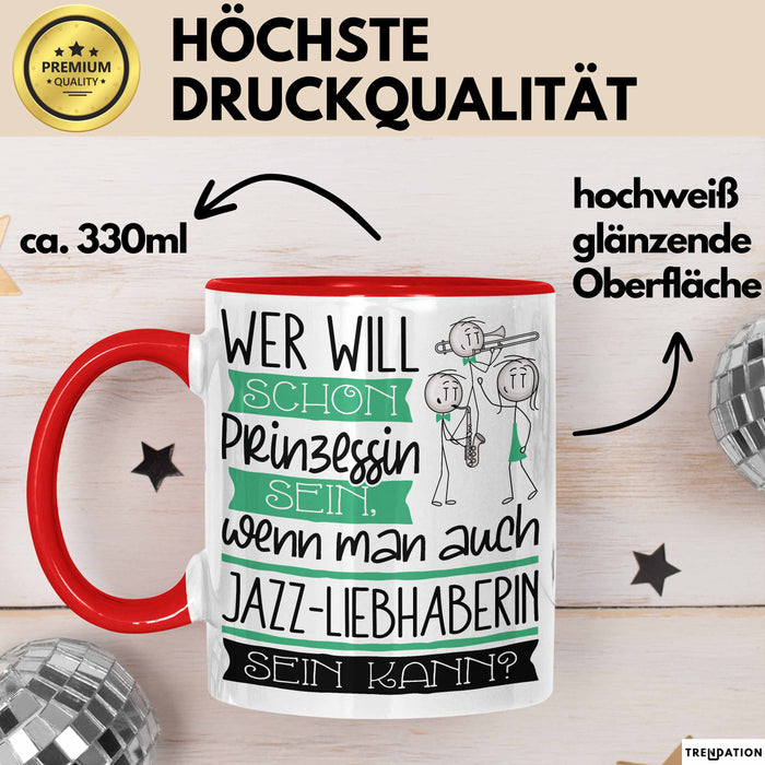 Jazz-Liebhaberin Tasse Geschenk Spruch Wer Will Schon Prinzessin Sein Wenn Man Auch Jazz-Liebhaberin Sein Kann Rot Trendation