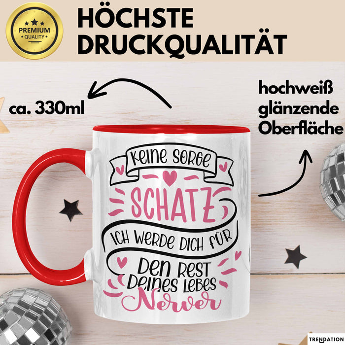 Valentinstag Tasse Geschenk für Ihn Sie Männer Für Paare Freundin Geschenkidee Kaffee-Becher Liebe Keine Sorge Schatz Ich Werde Dich Den Rest Deines Lebens Nerven Rot Trendation