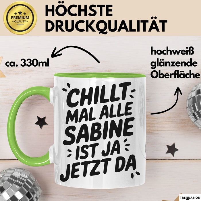 Sabine Tasse Geschenk Chillt Mal Alle Sabine Ist Ja Jetzt Da Geschenkidee Becher mit Name Grün Trendation