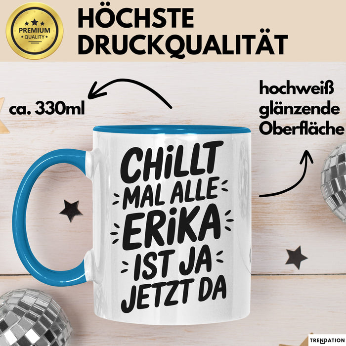 Erika Tasse Geschenk Chillt Mal Alle Erika Ist Ja Jetzt Da Geschenkidee Becher mit Name Blau Trendation