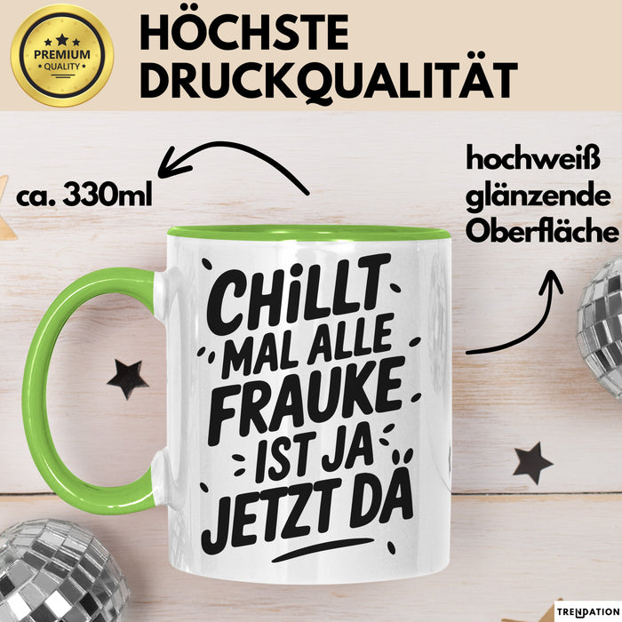 Frauke Tasse Geschenk Chillt Mal Alle Frauke Ist Ja Jetzt Da Geschenkidee Becher mit Name Grün Trendation