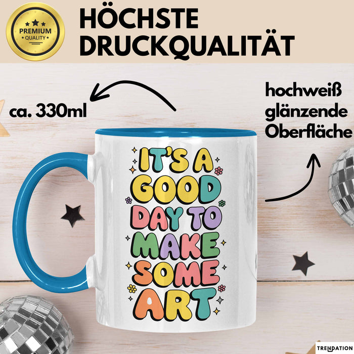 Kunstliebhaber Kunstlehrer Künstler Tasse Geschenk Lustige Geschenkidee Spruch Es Ist Ein Guter Tag Um Kunst Zu Machen Blau Trendation