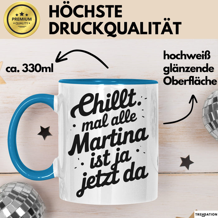 Martina Tasse Geschenk Chillt Mal Alle Martina Ist Ja Jetzt Da Geschenkidee Becher mit Name Blau Trendation