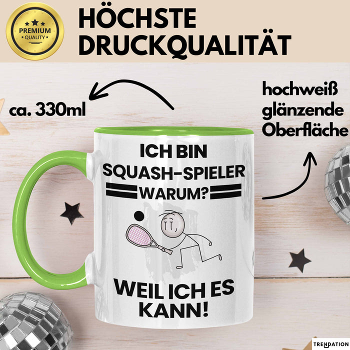 Squash-Spieler Geschenk Tasse Lustiger Spruch Ich Bin Squash-Spieler Warum Weil Ich Es Kann Geschenkidee Bester Squash-Spieler Geburtstag Kaffee-Becher Grün Trendation
