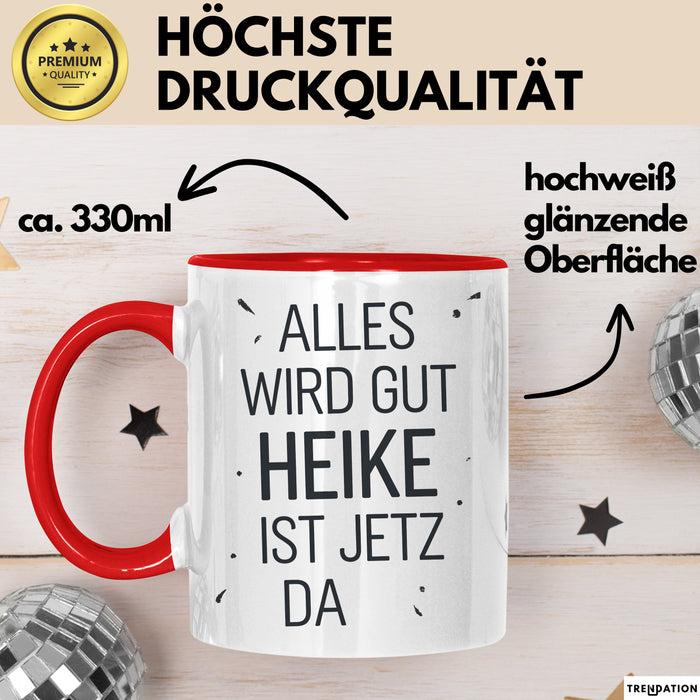Heike Tasse Geschenk Alles Ist Gut Heike Ist Jetz Da Geschenkidee Becher mit Name Rot Trendation