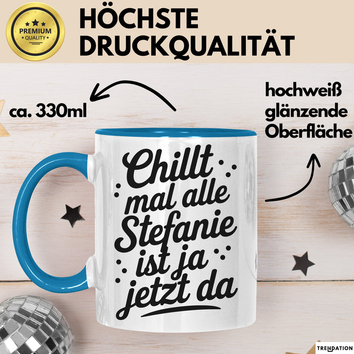 Stefanie Tasse Geschenk Chillt Mal Alle Stefanie Ist Ja Jetzt Da Geschenkidee Becher mit Name Blau Trendation