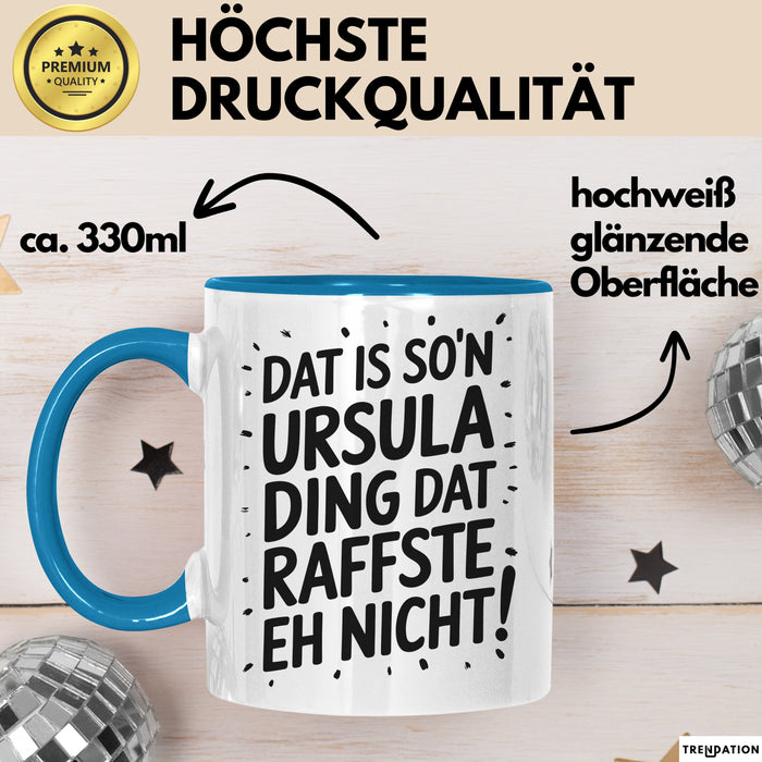Ursula Tasse Geschenk Dat Is So'n Ursula Ding Dat Raffste Eh Nicht Geschenkidee Becher mit Name Blau Trendation