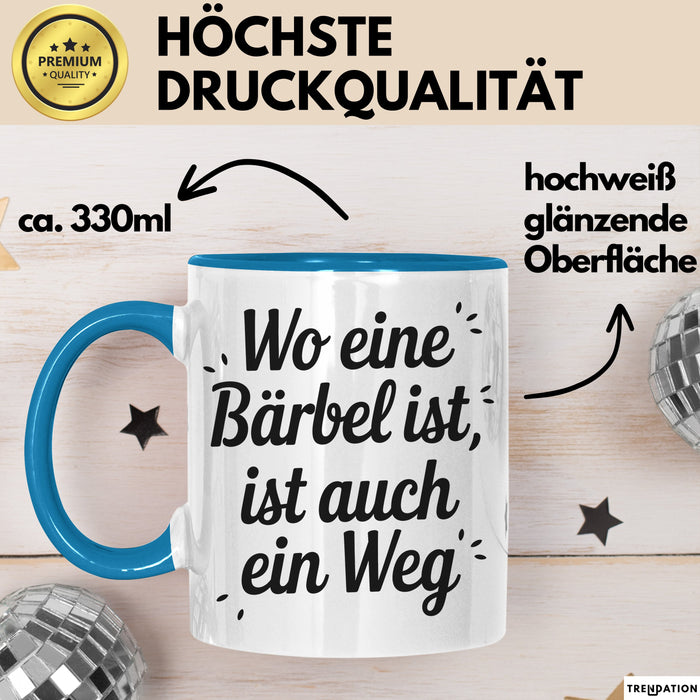 Bärbel Tasse Geschenk Wo Eine Bärbel Ist Ist Auch Ein Weg Geschenkidee Becher mit Name Blau Trendation