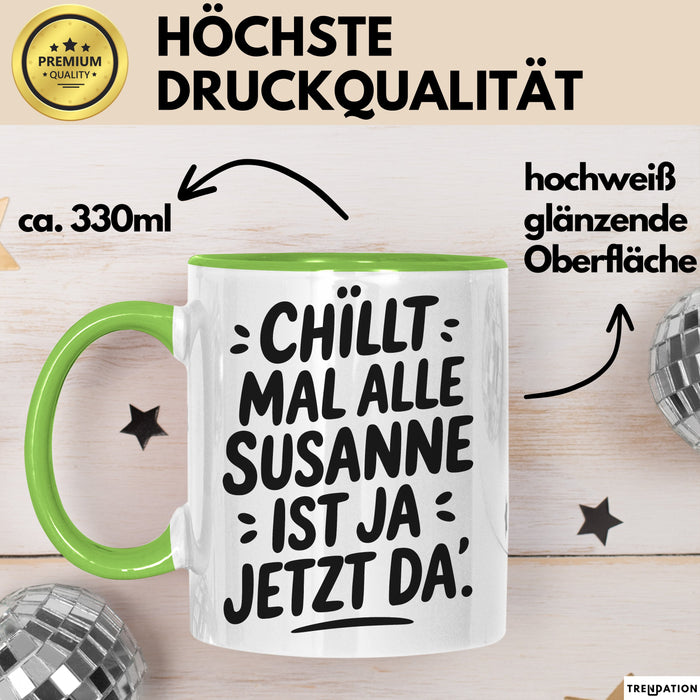 Susanne Tasse Geschenk Chillt Mal Alle Susanne Ist Ja Jetzt Da Geschenkidee Becher mit Name Grün Trendation
