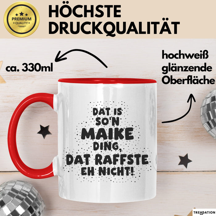 Maike Tasse Dat Is So'n Maike Ding, Dat Raffste Eh Nicht Geschenk