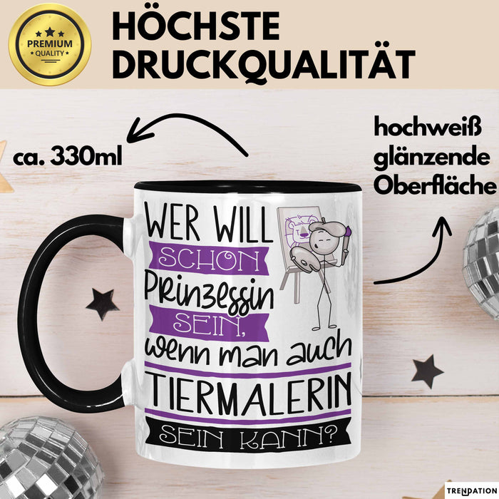 Tiermalerin Tasse Geschenk Spruch Wer Will Schon Prinzessin Sein Wenn Man Auch Tiermalerin Sein Kann Trendation