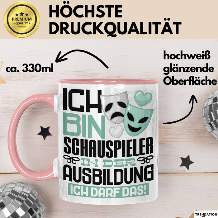 Schauspieler Ausbildung Tasse Geschenk Ich Bin Schauspieler In Der Ausbildung Ich Darf Das Geschenkidee Spruch Rosa Trendation