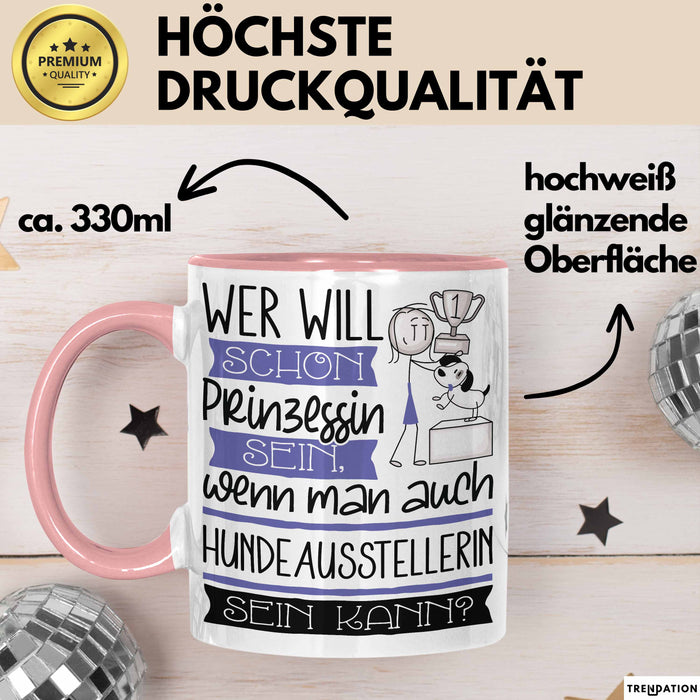 Hundeausstellerin Tasse Geschenk Spruch Wer Will Schon Prinzessin Sein Wenn Man Auch Hundeausstellerin Sein Kann Rosa Trendation