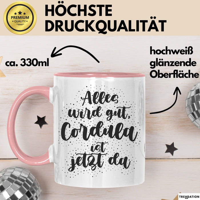 Cordula Tasse Alles Wird Gut, Cordula Ist Jetzt Da Geschenk