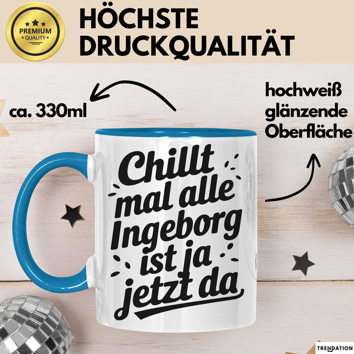 Ingeborg Tasse Geschenk Chillt Mal Alle Ingeborg Ist Ja Jetzt Da Geschenkidee Becher mit Name Blau Trendation