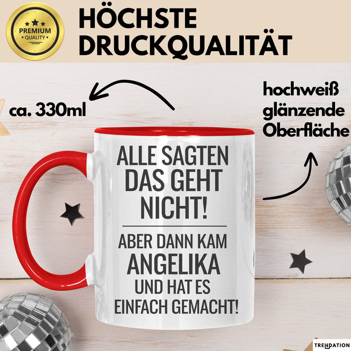 Angelika Tasse Geschenk Alle Sagten Das Geht Nicht Aber Dann Kam Angelika Und Hat Es Einfach Gemacht Geschenkidee Becher mit Name Rot Trendation