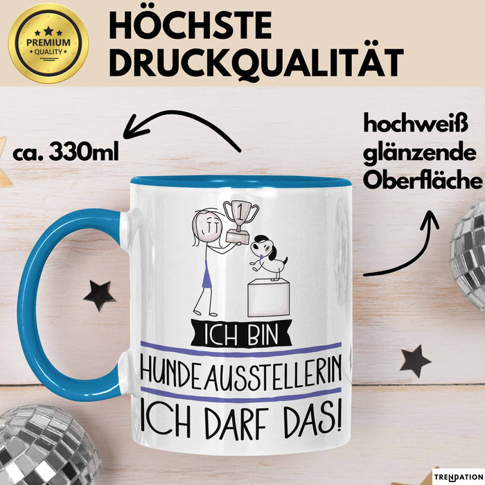 Geschenk für Hundeausstellerin Tasse Lustige Geschenkidee Geburtstag Ich Bin Hundeausstellerin Ich Darf Das Blau Trendation