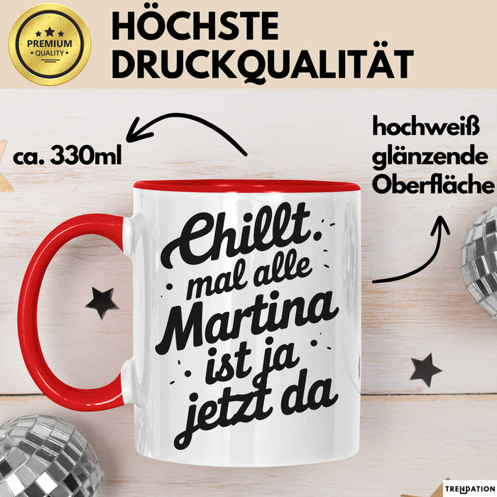 Martina Tasse Geschenk Chillt Mal Alle Martina Ist Ja Jetzt Da Geschenkidee Becher mit Name Rot Trendation