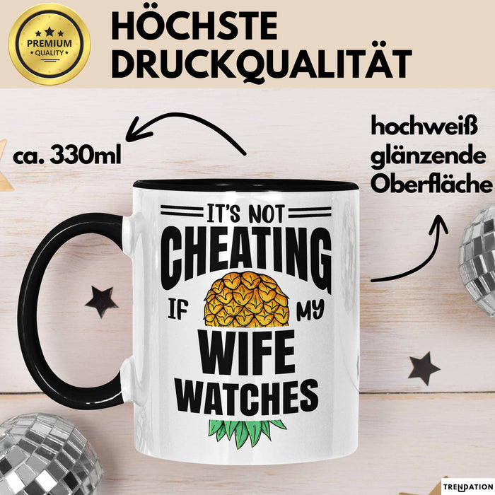 Its Not Cheating Im My Wife Watches Annanas Tasse Geschenk Becher Trendation