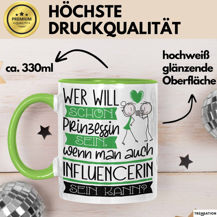 Influencerin Tasse Geschenk Spruch Wer Will Schon Prinzessin Sein Wenn Man Auch Influencerin Sein Kann Grün Trendation