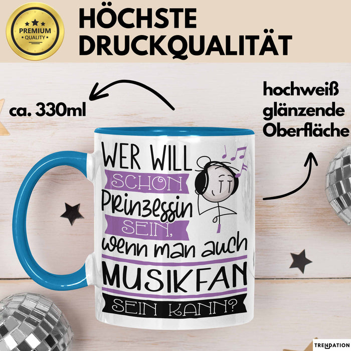 Musikfan Tasse Geschenk Spruch Wer Will Schon Prinzessin Sein Wenn Man Auch Musikfan Sein Kann Blau Trendation
