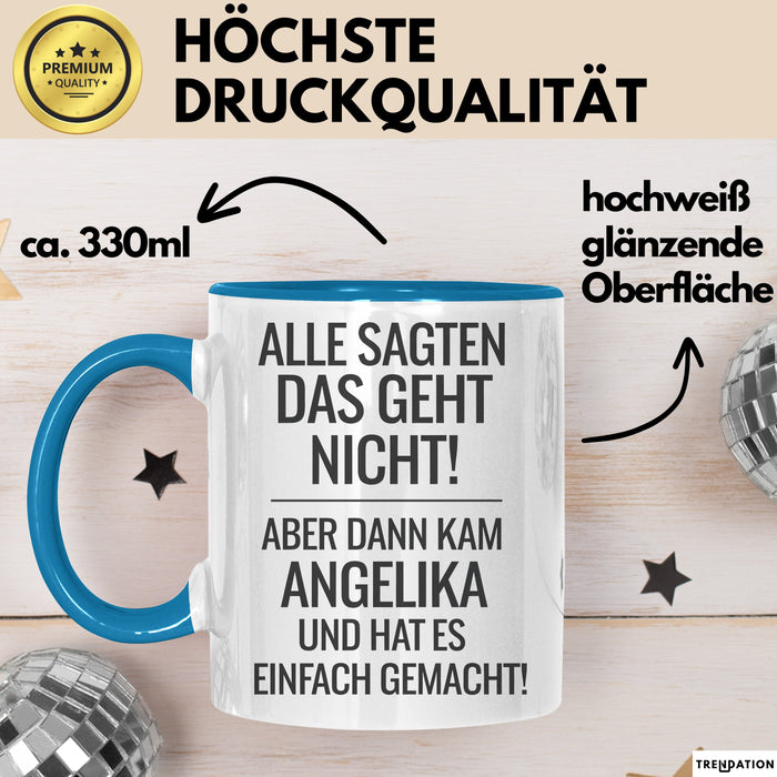 Angelika Tasse Geschenk Alle Sagten Das Geht Nicht Aber Dann Kam Angelika Und Hat Es Einfach Gemacht Geschenkidee Becher mit Name Blau Trendation