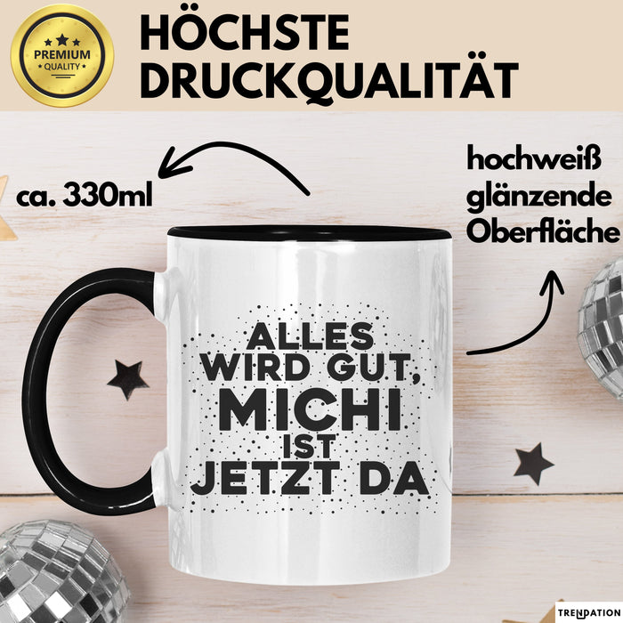 Michi Tasse Alles Wird Gut, Michi Ist Jetzt Da Geschenk