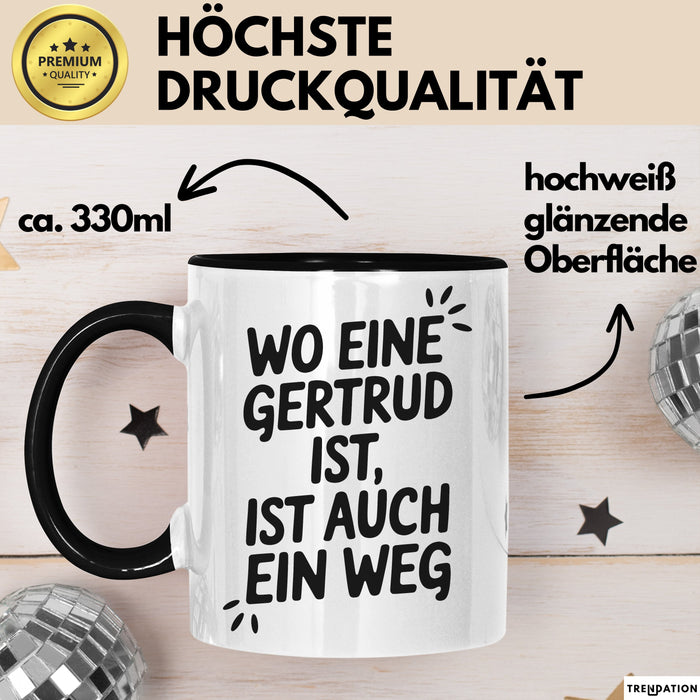 Gertrud Tasse Geschenk Wo Eine Gertrud Ist Ist Auch Ein Weg Geschenkidee Becher mit Name Schwarz Trendation