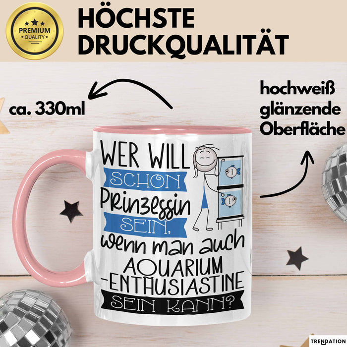 Aquarium-Enthusiastin Tasse Geschenk Spruch Wer Will Schon Prinzessin Sein Wenn Man Auch Aquarium-Enthusiastin Sein Kann Rosa Trendation