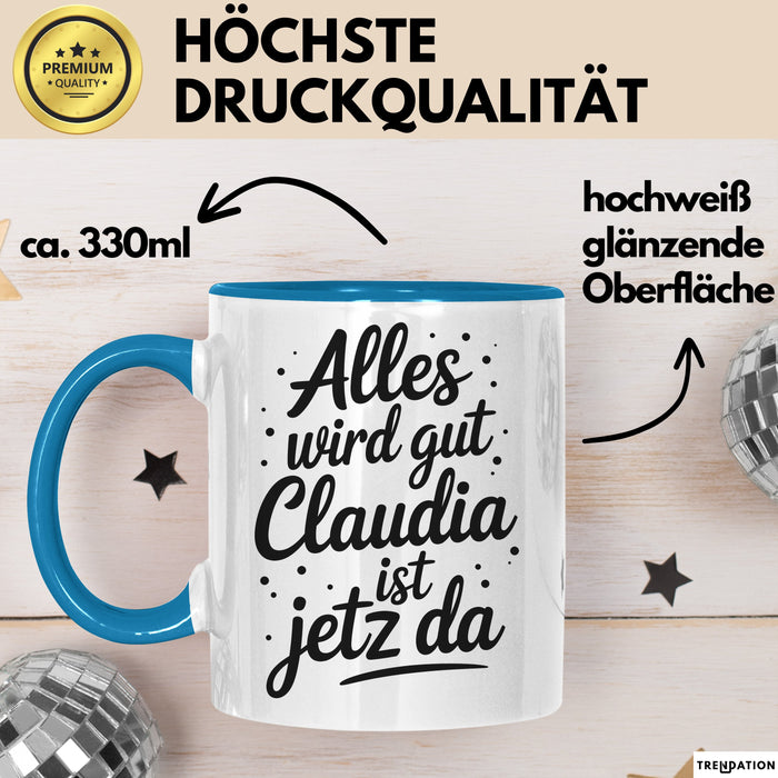 Claudia Tasse Geschenk Alles Ist Gut Claudia Ist Jetz Da Geschenkidee Becher mit Name Blau Trendation
