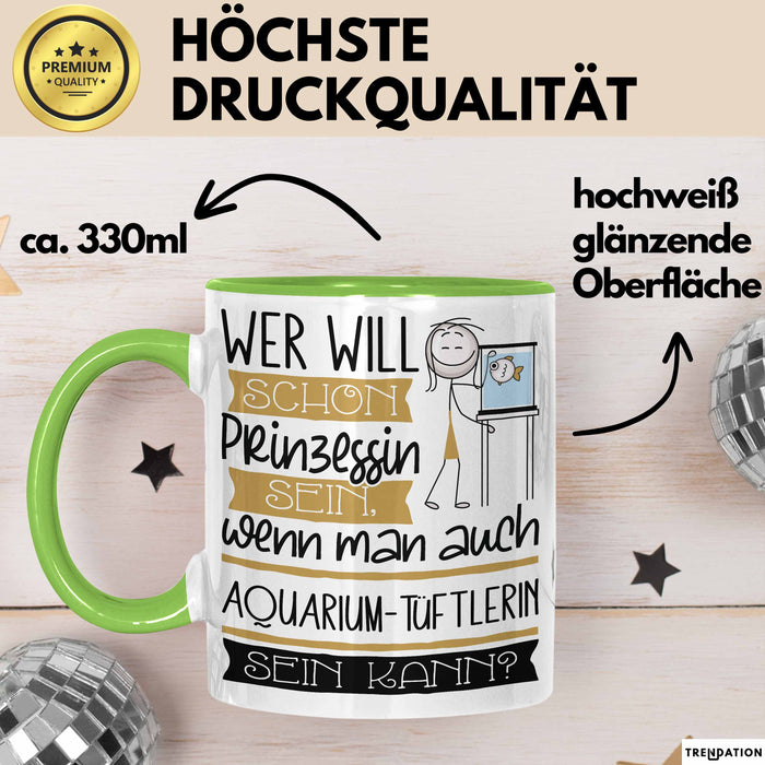 Aquarium-Tüftlerin Tasse Geschenk Spruch Wer Will Schon Prinzessin Sein Wenn Man Auch Aquarium-Tüftlerin Sein Kann Grün Trendation