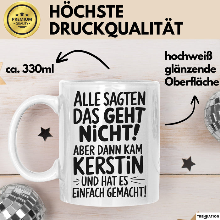 Kerstin Tasse Geschenk Alle Sagten Das Geht Nicht Aber Dann Kam Kerstin Und Hat Es Einfach Gemacht Geschenkidee Becher mit Name Weiß Trendation