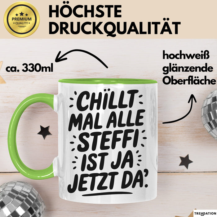 Steffi Tasse Geschenk Chillt Mal Alle Steffi Ist Ja Jetzt Da Geschenkidee Becher mit Name Grün Trendation