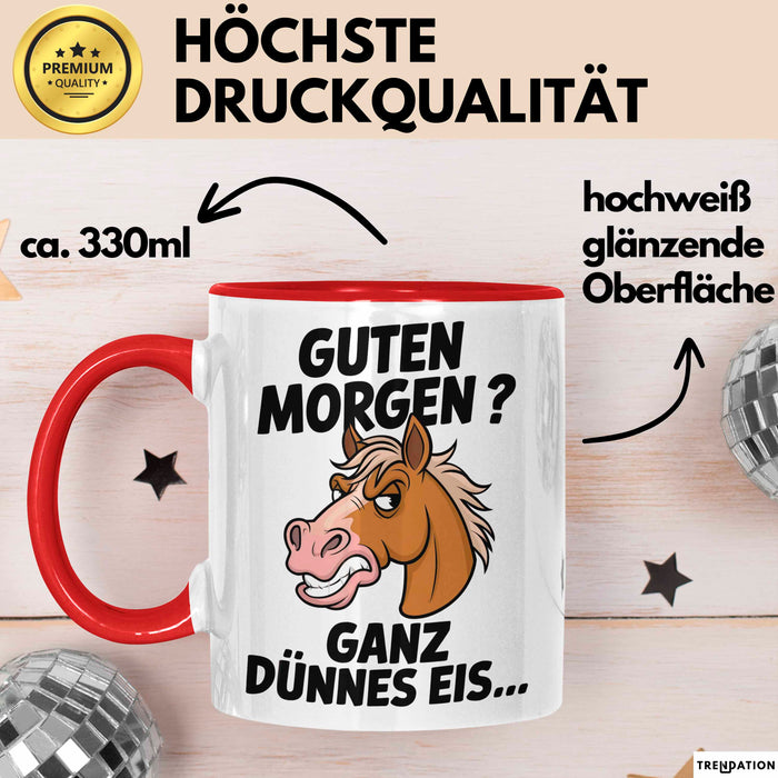 Pferde Tierliebhaber Tasse Geschenk Lustige Geschenkidee Spruch Guten Morgen? Ganz Dünnes Eis Rot Trendation