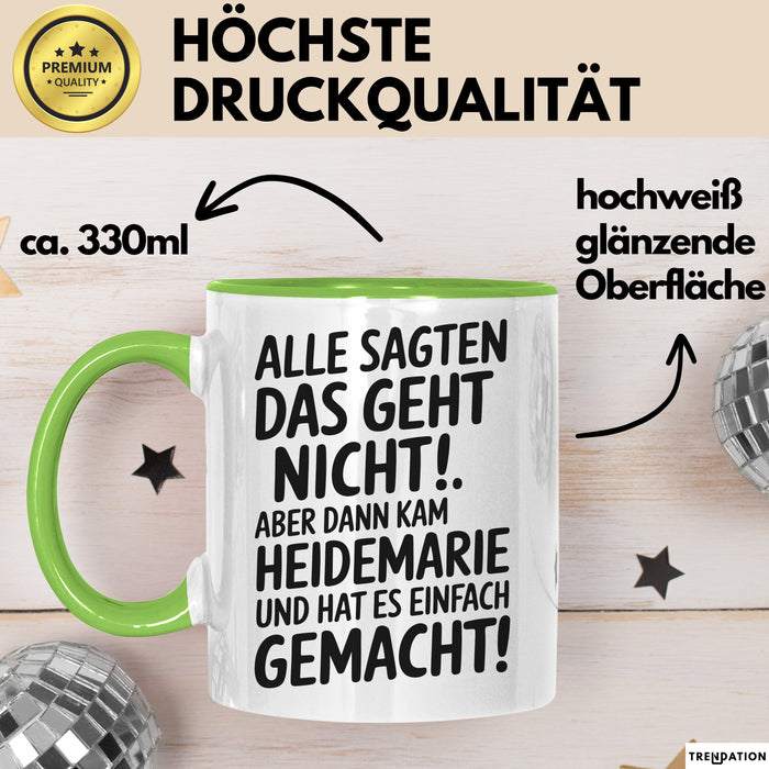 Heidemarie Tasse Geschenk Alle Sagten Das Geht Nicht Aber Dann Kam Heidemarie Und Hat Es Einfach Gemacht Geschenkidee Becher mit Name Grün Trendation