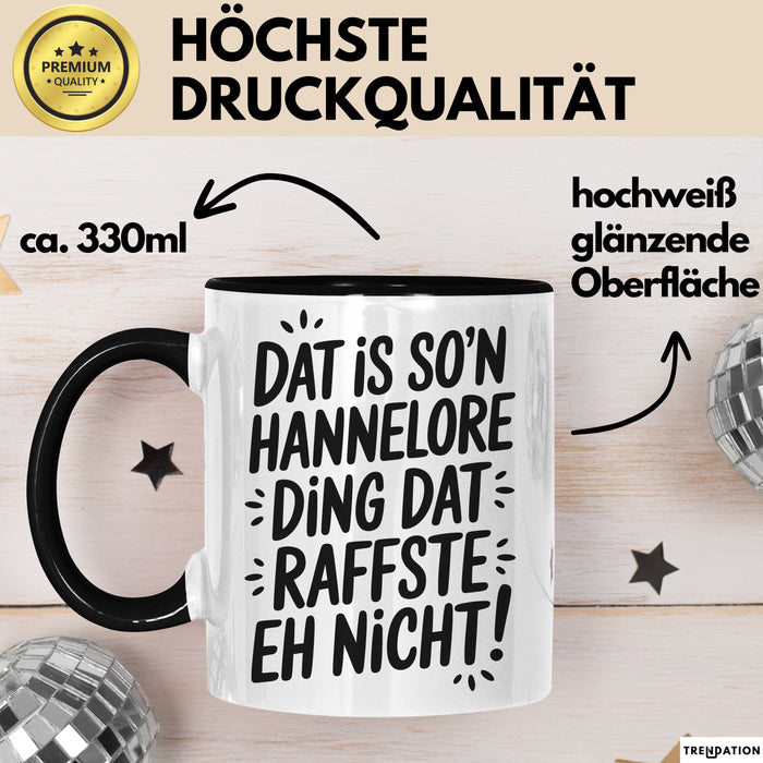 Hannelore Tasse Geschenk Dat Is So'n Hannelore Ding Dat Raffste Eh Nicht Geschenkidee Becher mit Name Schwarz Trendation