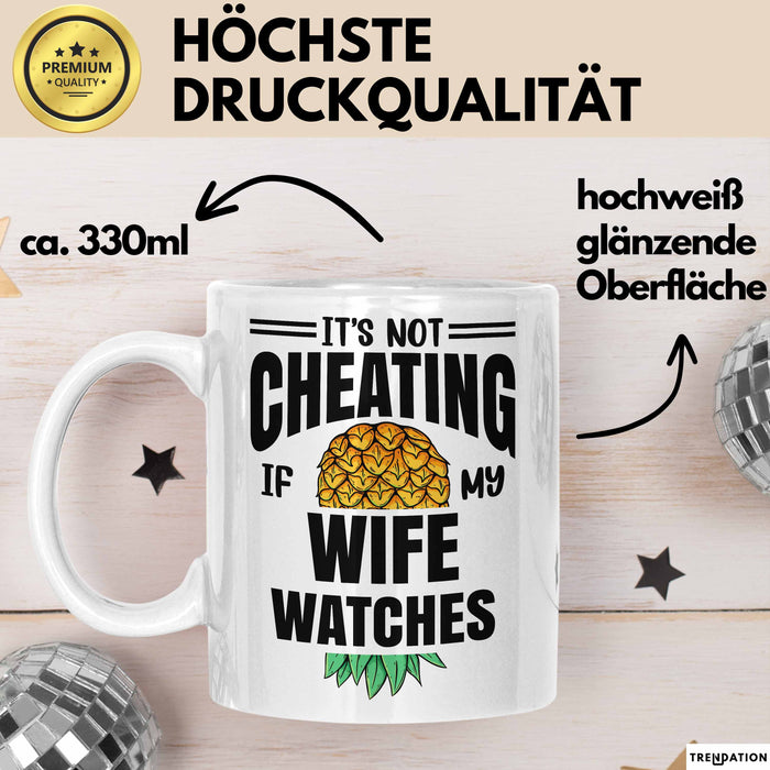 Its Not Cheating Im My Wife Watches Annanas Tasse Geschenk Becher Weiß Trendation