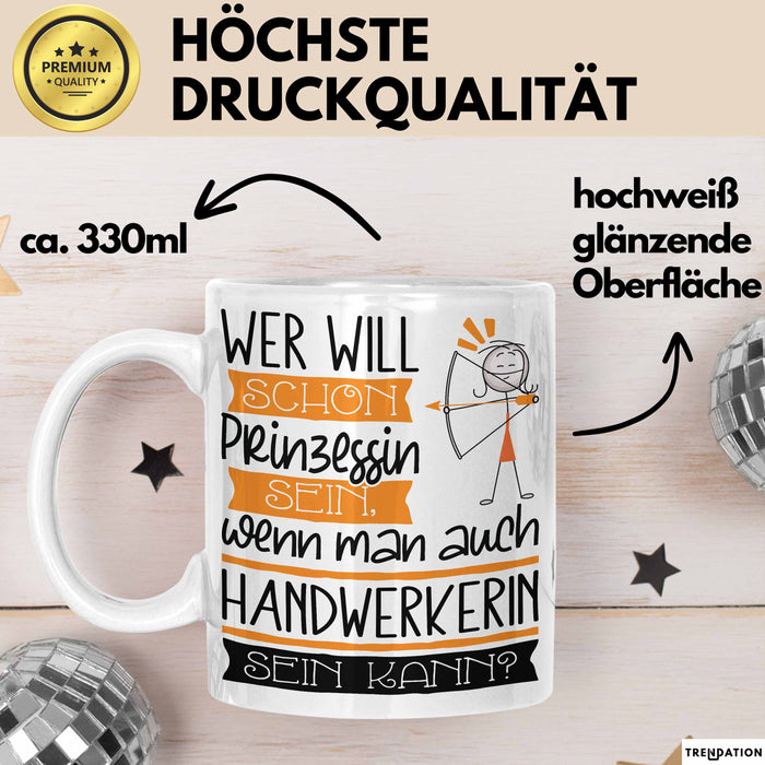 Handwerkerin Tasse Geschenk Spruch Wer Will Schon Prinzessin Sein Wenn Man Auch Handwerkerin Sein Kann Weiß Trendation