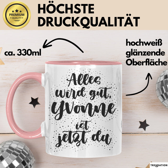 Yvonne Tasse Alles Wird Gut, Yvonne Ist Jetzt Da Geschenk