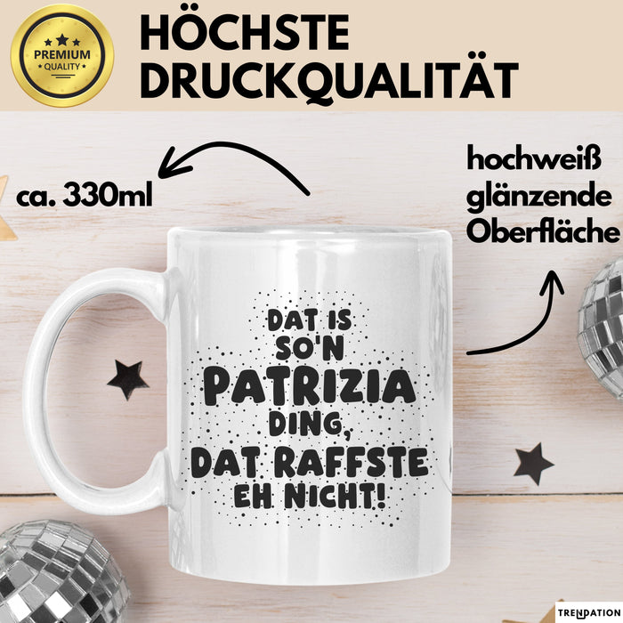 Patrizia Tasse Dat Is So'n Patrizia Ding, Dat Raffste Eh Nicht Geschenk