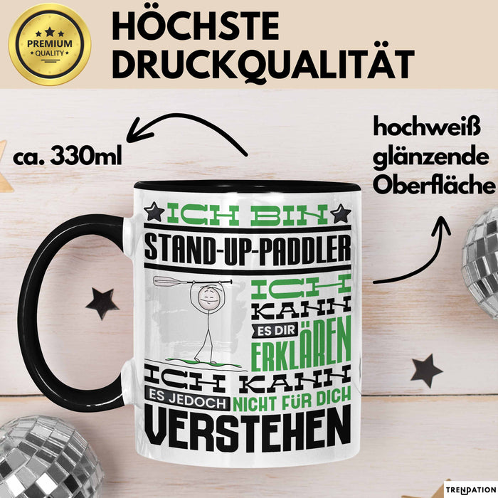 Stand-Up-Paddler Geschenk Tasse Lustige Geschenkdiee für einen Stand-Up-Paddler Geburtstag Ich Bin Stand-Up-Paddler Ich Kann Es Dir Erklären Aber Nicht Für Dich Verstehen Schwarz Trendation