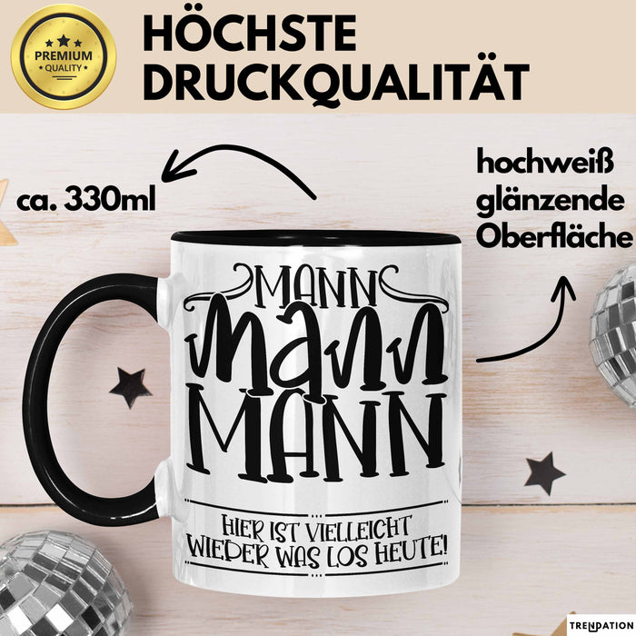 Mann Mann Mann Hier Ist Vielleicht Wieder Was Los Heute Tasse Geschenk Arbeit Büro Arbeitstasse Kaffee-Becher Schwarz Trendation