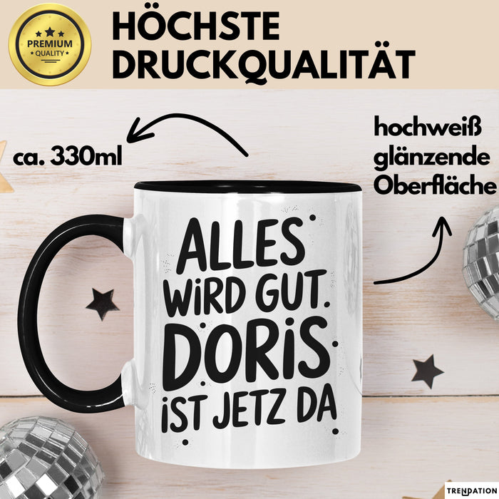 Doris Tasse Geschenk Alles Ist Gut Doris Ist Jetz Da Geschenkidee Becher mit Name Schwarz Trendation