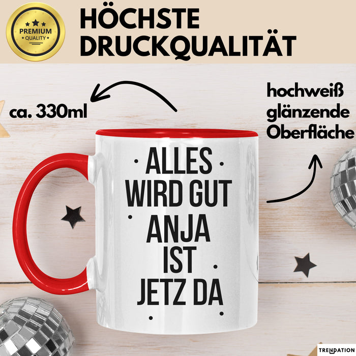 Anja Tasse Geschenk Alles Ist Gut Anja Ist Jetz Da Geschenkidee Becher mit Name Rot Trendation