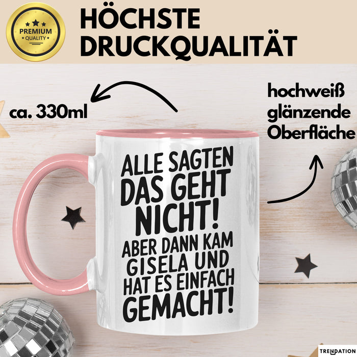 Gisela Tasse Geschenk Alle Sagten Das Geht Nicht Aber Dann Kam Gisela Und Hat Es Einfach Gemacht Geschenkidee Becher mit Name Rosa Trendation