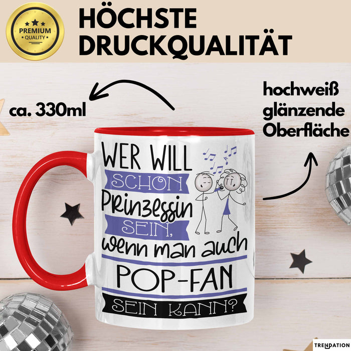 Pop-Fan Tasse Geschenk Spruch Wer Will Schon Prinzessin Sein Wenn Man Auch Pop-Fan Sein Kann Rot Trendation